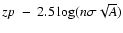 $zp~ - ~ 2.5 \log (n \sigma \sqrt
A)$