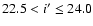 $22.5 < i^{\prime} \leq 24.0$
