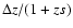 $\Delta z/(1+zs)$