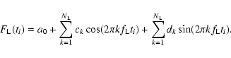 \begin{displaymath}%
F_{\rm L} (t_{i}) = a_{0} + \sum_{k=1}^{N_{\rm L}} c_{k} \c...
... \sum_{k=1}^{N_{\rm L}} d_{k} \sin ( 2\pi k f_{\rm L} t_{i}).
\end{displaymath}
