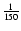 $\frac{1}{150}$
