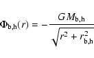 \begin{displaymath}\Phi_{\rm b,h}(r) = - { {G M_{\rm b,h}}\over {\sqrt{r^2 +r_{\rm b,h}^2}} }
\end{displaymath}
