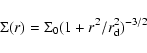 \begin{displaymath}\Sigma(r) = \Sigma_0 ( 1 +r^2/r_{\rm d}^2 )^{-3/2}
\end{displaymath}