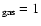 $_{\rm gas} =1$