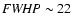 ${\it FWHP} \sim 22$