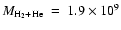 $M_{{\rm H_2}+{\rm He}}~=~1.9\times10^{9}$