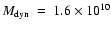 $M_{\rm dyn}~=~1.6\times10^{10}$