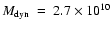 $M_{\rm dyn}~=~2.7\times10^{10}$