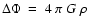 $\Delta \Phi~=~4~\pi~G~\rho$