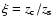 $\xi= z_{\rm c}/z_{\rm s}$