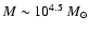 $M\sim10^{4.5}~M_\odot$