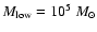 $M_{\rm low}=10^5~M_\odot$