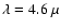 $\lambda=4.6~\mu$