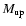 $M_{\rm up}$
