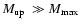 $\mbox{$M_{\rm up}$ }\gg\mbox{$M_{\rm max}$ }$