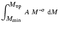 $\displaystyle \int_{\mbox{$M_{\rm min}$ }}^{\mbox{$M_{\rm up}$ }} A~M^{-\alpha}~\mbox{${\rm d}M$ }$