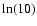 $\ln(10)$