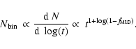 \begin{displaymath}\mbox{$N_{\rm bin}$ }\propto\frac{\mbox{${\rm d}$ }N}{\mbox{${\rm d}$ }\log(t)}\propto~t^{1+\log(1-f_{\rm MID})}.
\end{displaymath}