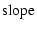 $\displaystyle {\rm slope}$