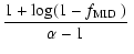 $\displaystyle \frac{1+\log(1-\mbox{$f_{\rm MID}$ })}{\alpha-1}~$