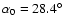$\alpha_0=28.4\hbox{$^\circ$ }$
