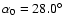$\alpha_0=28.0\hbox{$^\circ$ }$