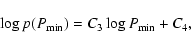 \begin{displaymath}\log p(P_{\min}) = C_3 \log P_{\min} + C_4,
\end{displaymath}