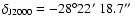 $\delta_{{\rm J2000}} = -28^\circ22\hbox{$^\prime$ }18.7\hbox{$^{\prime\prime}$ }$