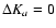 $\Delta K_a = 0$