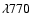 $\lambda770$