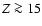 $Z \ga 15$
