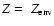 $Z=~{Z}_{\rm env}$
