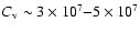 $C_{\rm v}\sim 3\times 10^7{-}5\times 10^7$