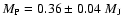 $M_{\rm P}=0.36 \pm 0.04 ~M_{\rm J}$