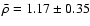$\bar \rho =1.17\pm 0.35$