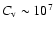 $C_{\rm v} \sim 10^7$