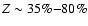 $Z \sim 35\%{-}80\%$