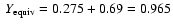 $~{Y}_{\rm equiv}=0.275+0.69=0.965$