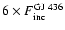$6 \times F _{\rm inc}^{\rm GJ~436}$