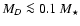 $M_D\la 0.1~M_\star$