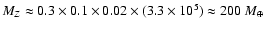 $M_Z\approx 0.3\times 0.1\times 0.02\times (3.3\times 10^5)\approx 200~{M}_\oplus$