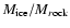 $M_{\rm ice}/M_{r\rm ock}$