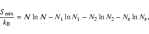 \begin{displaymath}{S_{\rm mix}\over k_{\rm B}}={\cal N}\ln {\cal N}-N_1\ln N_1-N_2\ln N_2-N_{\rm e}\ln N_{\rm e},
\end{displaymath}