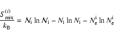 \begin{displaymath}{S_{\rm mix}^{(i)}\over k_{\rm B}}={\cal N}_{\rm i} \ln {\cal...
...{\rm i}\ln N_{\rm i} - N_{\rm e}^{\rm i}\ln
N_{\rm e}^{\rm i}
\end{displaymath}