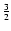 ${3\over 2}$
