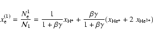 \begin{displaymath}x_{\rm e}^{(1)}={N_{\rm e}^1\over {\mathcal N}_1}={1\over 1+\...
...a \gamma \over 1+\beta \gamma}(x_{\rm He^+}+2~x_{\rm He^{2+}})
\end{displaymath}
