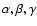 $\alpha, \beta, \gamma$
