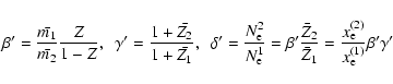 \begin{displaymath}\beta^\prime = {\bar {m_1} \over \bar {m_2} }{Z \over 1-Z},~~...
...\rm e}^{(2)} \over x_{\rm e}^{(1)}} \beta^\prime \gamma^\prime
\end{displaymath}