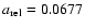 $a_{\rm rel}=0.0677$