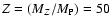 $Z=(M_Z/M_{\rm P})=50$